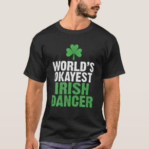Camiseta Worlds Okayest Irish Dancer