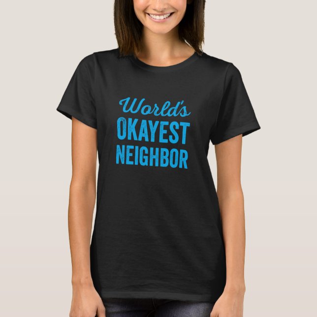 Camiseta Worlds Okayest Neighbor Funny Sarcastic Best NextD (Frente)