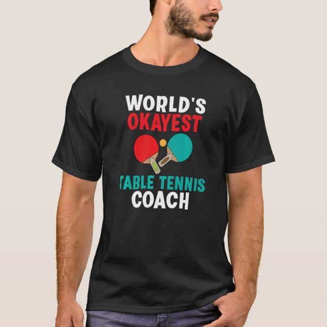 Camiseta Worlds okayest Table Tennis Coach   (Frente)