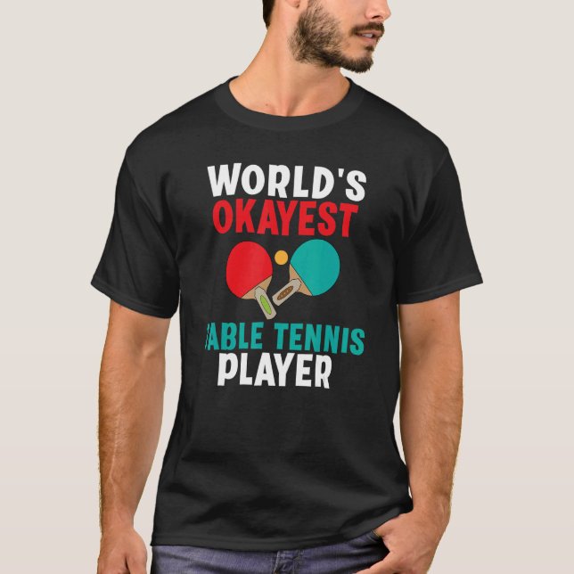 Camiseta Worlds okayest Table Tennis Player (Frente)