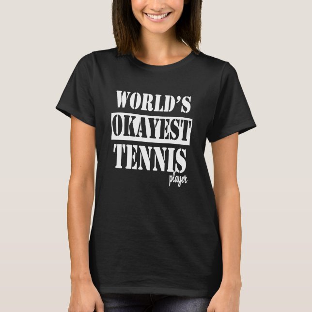 Camiseta Worlds okayest tennis player love to play tennis (Frente)