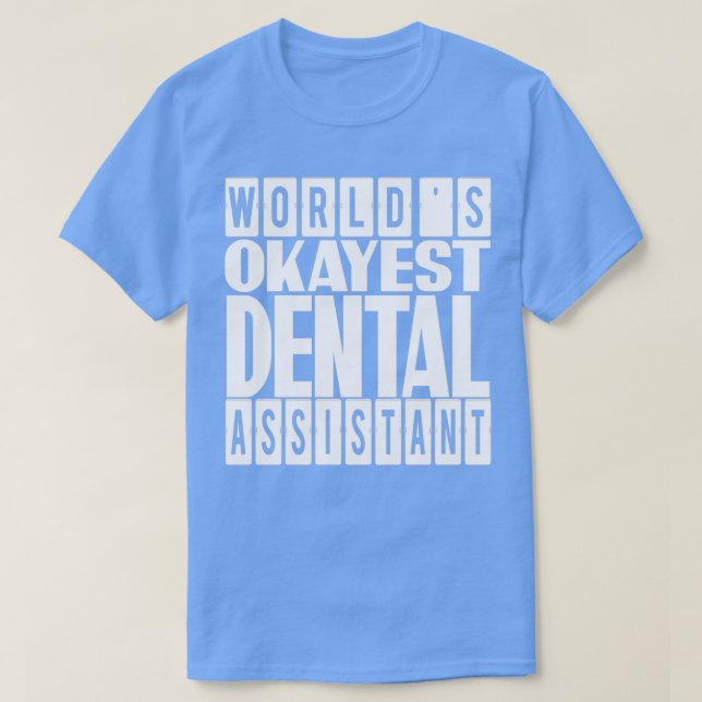 Camiseta Worldx27s Okayest Dental Assistant gift idea for D (Frente do Design)