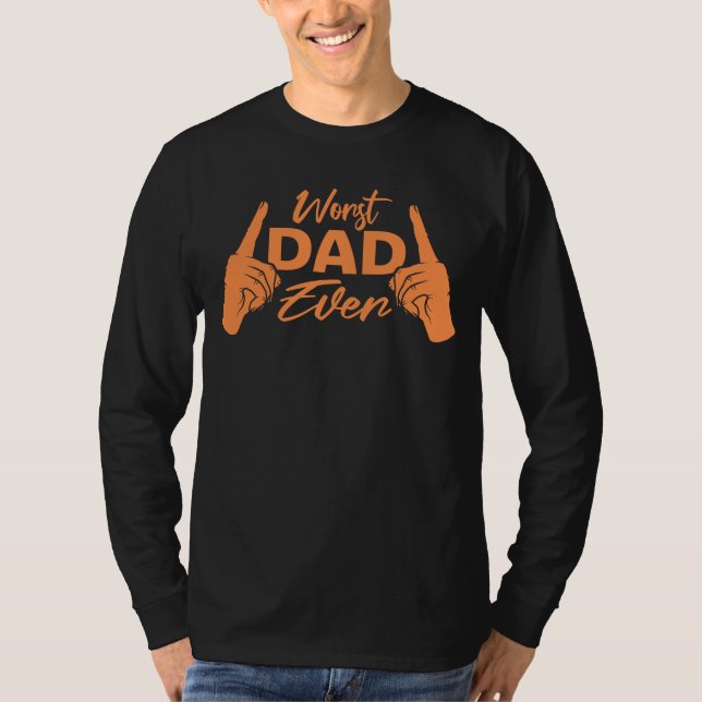 Camiseta Worst Dad Ever Funny Sarcastic Father's Day Joke (Frente)