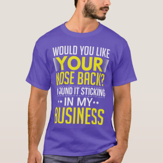 Camiseta Would You Like Your Nose Back Found It In My Busin