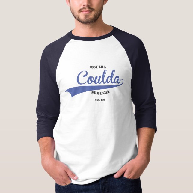 Camiseta Woulda Coulda Shoulda (Frente)