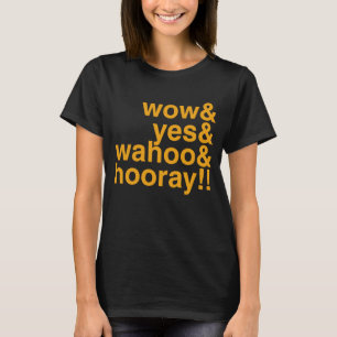 Camiseta wow e yes e whoo e hooray Positivity Enthu