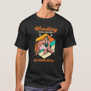 Camiseta Wrestler Wrestling Because Other Sports Require On