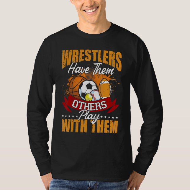 Camiseta Wrestlers  Balls Wrestler Have Other Play With The (Frente)