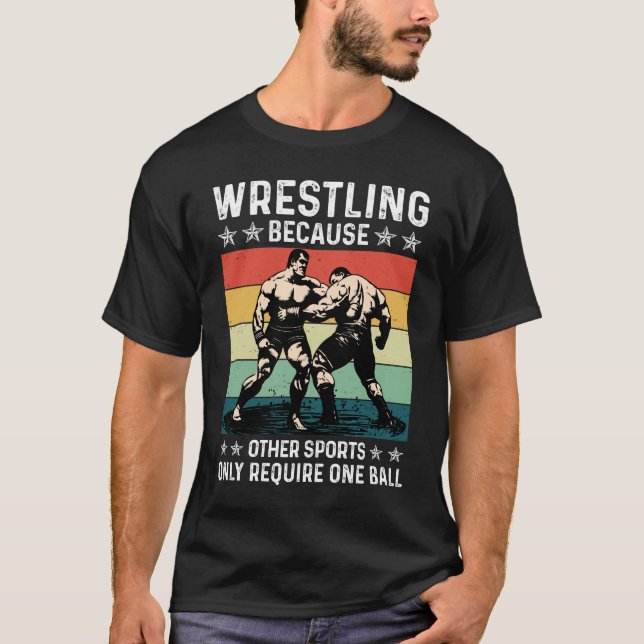 Camiseta Wrestling Because Other Sports Require One Ball (Frente)
