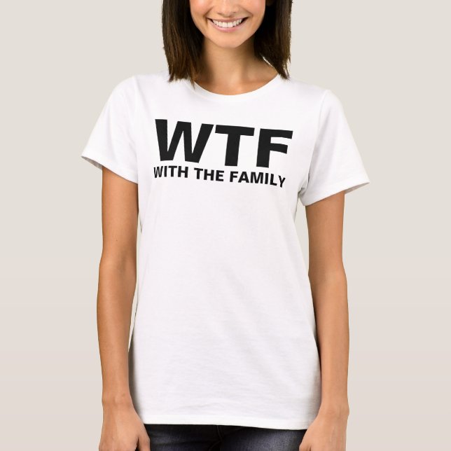 Camiseta WTF: Com a Família (Frente)
