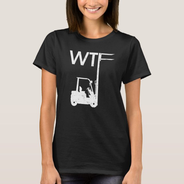 Camiseta WTF Fork Lift Logistics Logistician Forklift Drive (Frente)