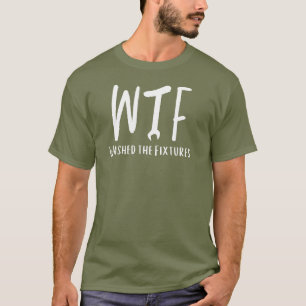 Camiseta WTF Lavou as Correções Engraçado Canalizador Apose