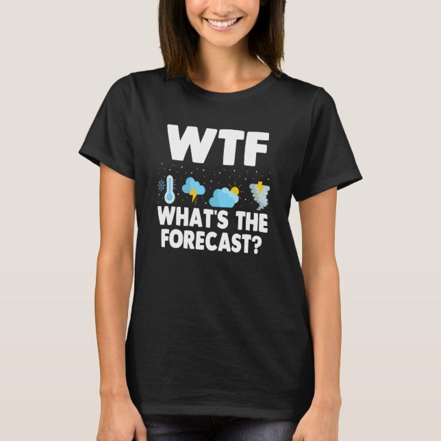 Camiseta Wtf O Que É A Meteorologia Prevista Um Clima Engra (Frente)