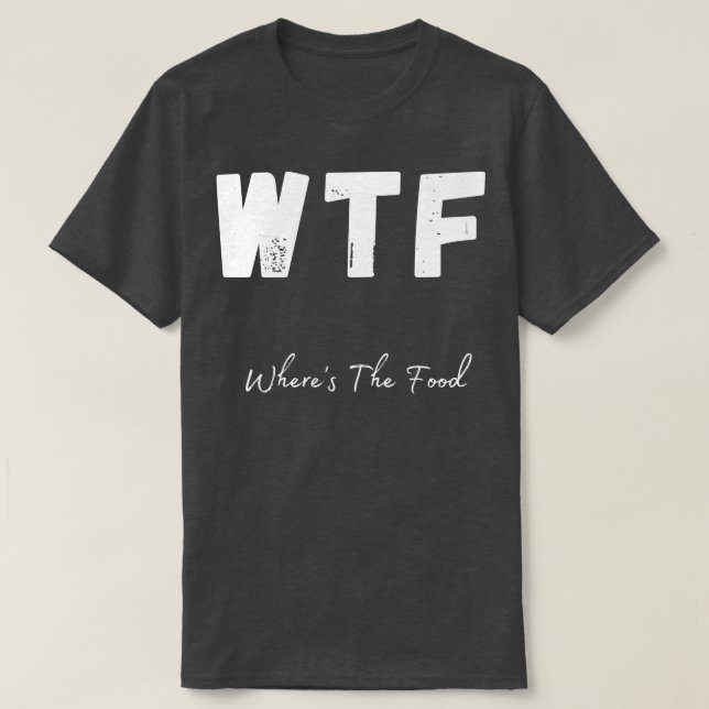 Camiseta WTF Onde A Comida Engraçado Foodie Design 1 (Frente do Design)