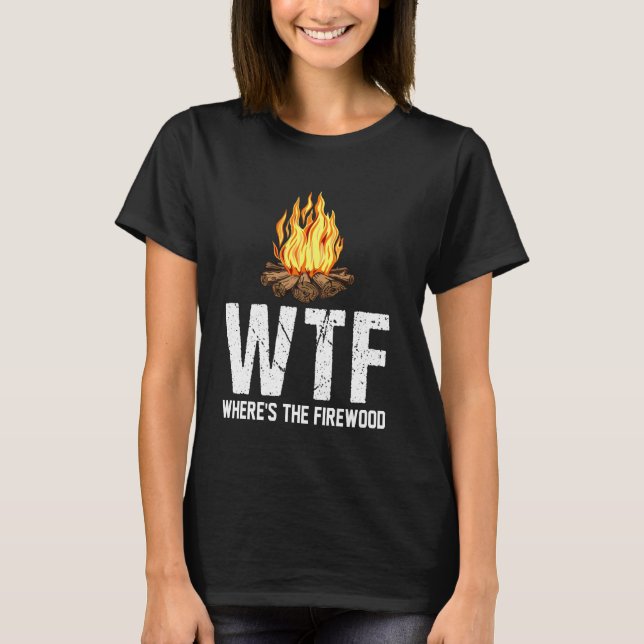 Camiseta Wtf Onde Está O Acampamento Engraçado De Firewood (Frente)