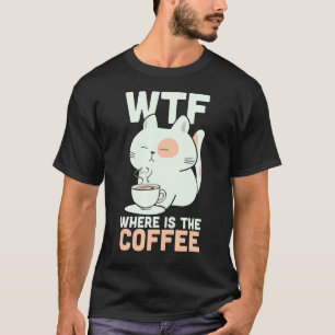 Camiseta WTF Onde Está O Gato De Gatinho Viciado Em Café?