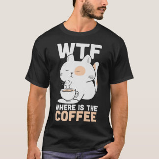 Camiseta WTF Onde Está O Gato De Gatinho Viciado Em Café?