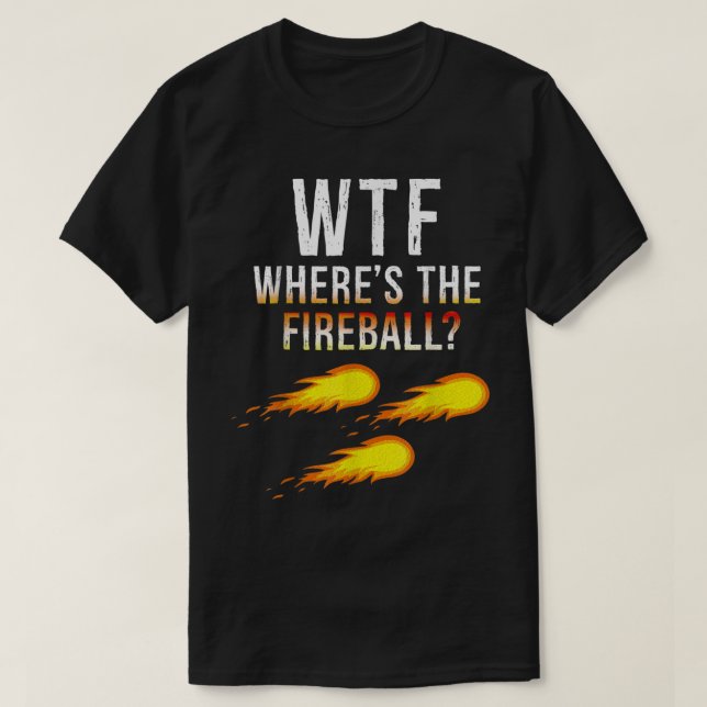 Camiseta WTF Onde O Fireball (Frente do Design)