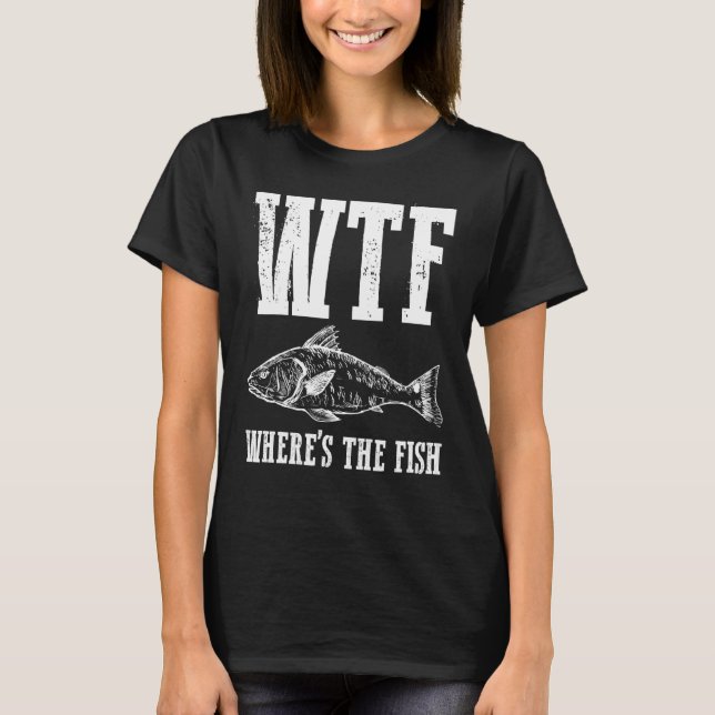 Camiseta Wtf Onde O Pescador De Humor De Pesca De Peixes Co (Frente)