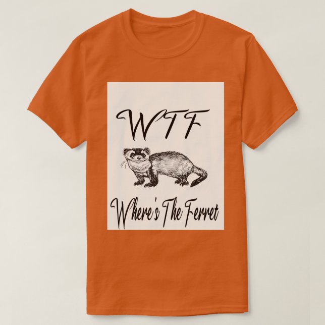 Camiseta WTF Onde O Presente Do Amante de os animais Ferret (Frente do Design)