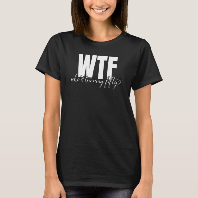 Camiseta WTF que está transformando 50 anos de aniversário (Frente)