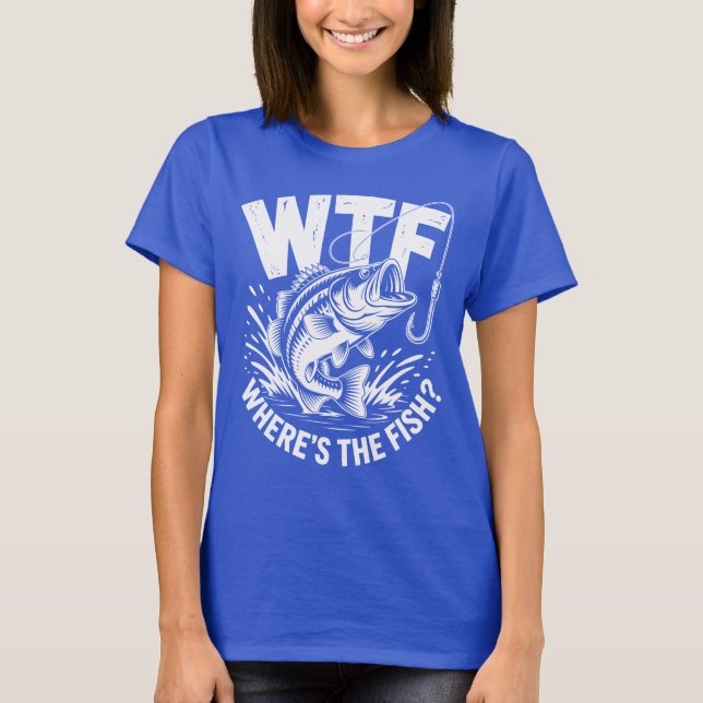 Camiseta Wtf Wheres The Fish Fishing Theme Funny  (Frente)