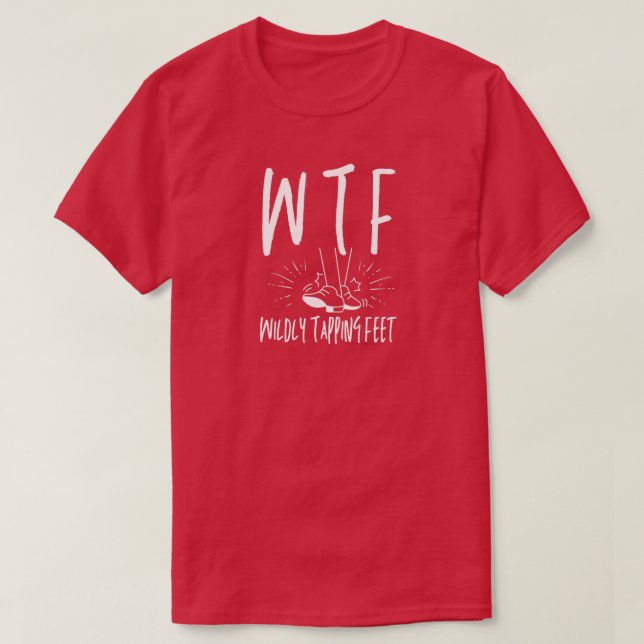 Camiseta WTF Wilely Tapping Feet Engraçado Dançarino de Ref (Frente do Design)