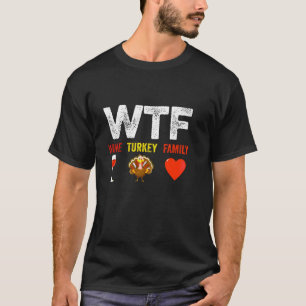 Camiseta WTF Wine Turkey Família Engraçado Dia de Ação de G