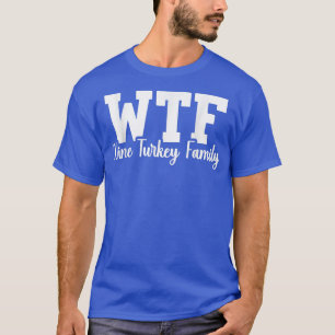 Camiseta WTF Wine Turkey Family Funny Thanksgiving Day