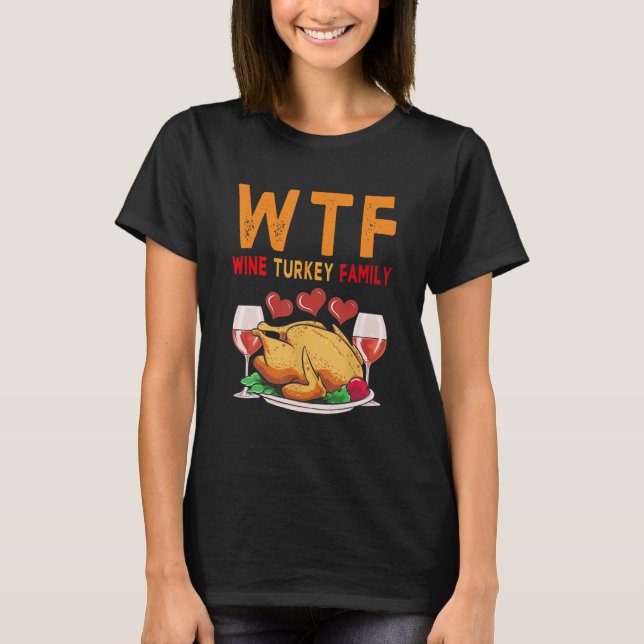 Camiseta WTF Wine Turkey Family Shirt Engraçado Dia de Ação (Frente)