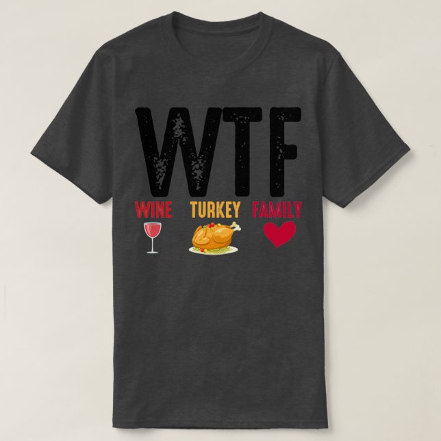 Camiseta WTF Wine Turkey Family Thanksgiving  (Frente do Design)