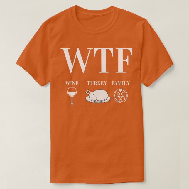 Camiseta WTF Wine Turkey Family Thanksgiving Day Funny Gift (Frente do Design)