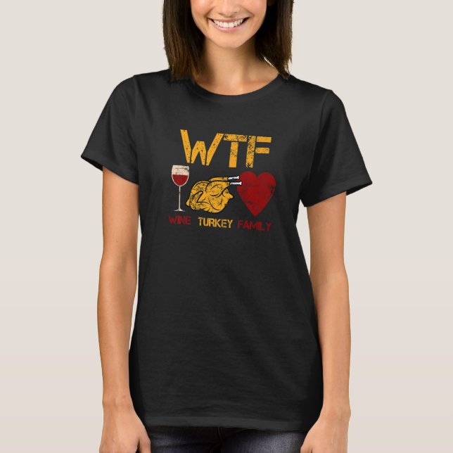 Camiseta WTF Wine Turkey Family  Thanksgiving Dinner Turkey (Frente)