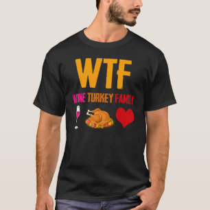 Camiseta WTF Wine Turkey Family Thanksgiving Holiday