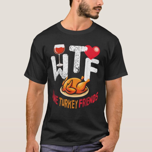 Camiseta WTF Wine Turkey Friends And Family Engraçado Thank (Frente)