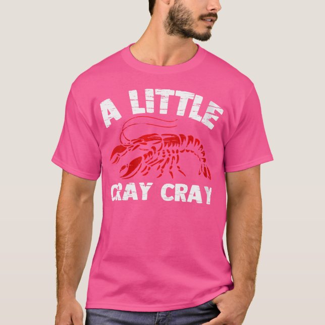Camiseta Wu A Little Cray Cray Funny Cajun Comida Crayfish  (Frente)
