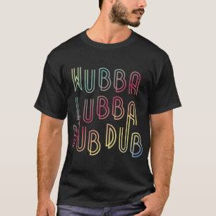 Camiseta Wubba Lubba Dub Dub amigos amigos garotas