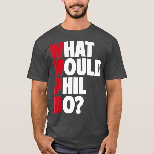 Camiseta WWPD O que Phil faria de sarcástico engraçado? (Frente)