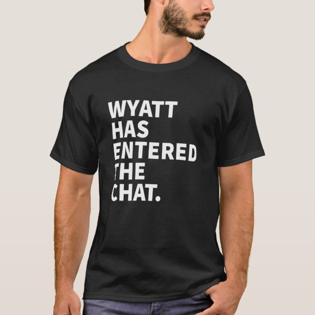 Camiseta Wyatt Has Entered The Chat Wyatt Personalized Name (Frente)