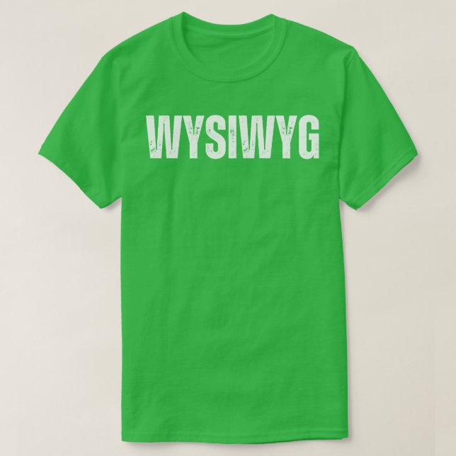 Camiseta WYSIWYG O que você vê é o que você ganha (Frente do Design)