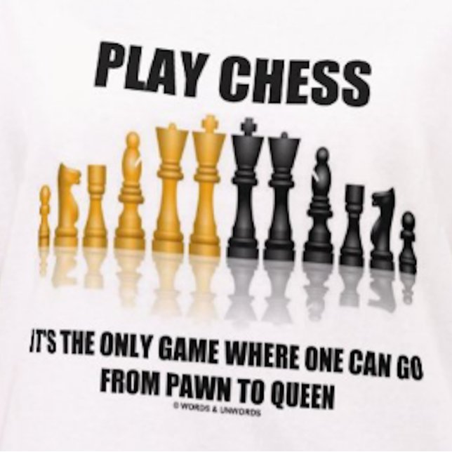 Camiseta Xadrez do jogo onde uma pode ir penhor à rainha (Tee for any chess player who knows that chess is the only game where one can go from pawn to queen)