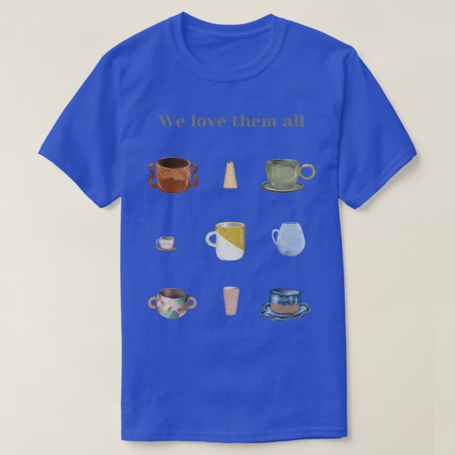 Camiseta Xícaras de chá de café cerâmico Amamos todos eles (Frente do Design)