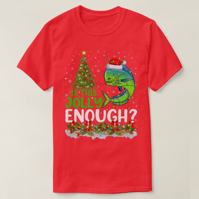 Camiseta Xmas Tree Is This Jolly Enough Mahi Mahi Fish Chri (Frente do Design)