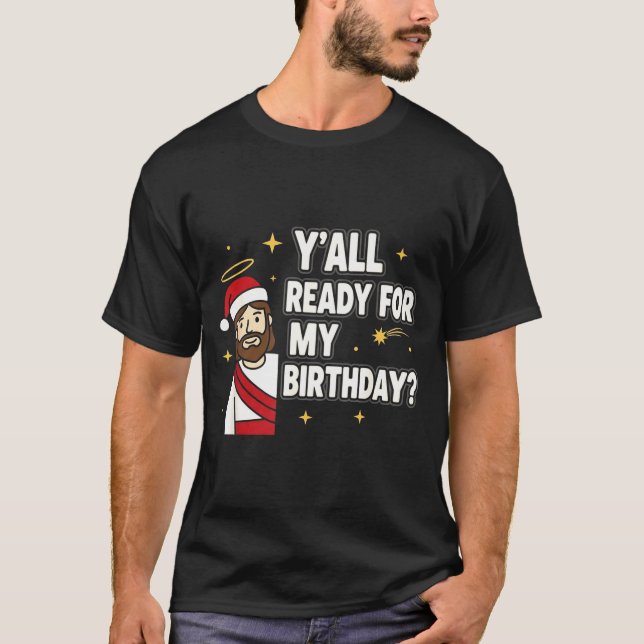 Camiseta Y’all Ready For My Birthday Funny Jesus Xmas  (Frente)