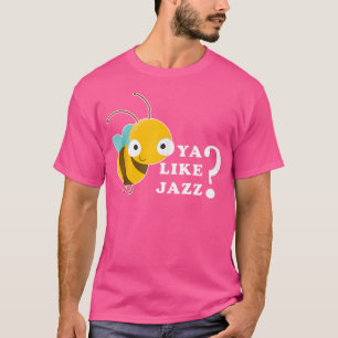 Camiseta Ya Like Jazz Shirt Jazz Bee Entusiast Lover - You