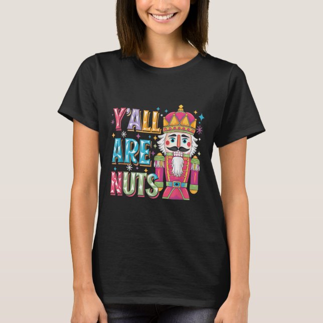 Camiseta Y'all Are Nuts Nutcracker Funny Merry Christmas Xm (Frente)