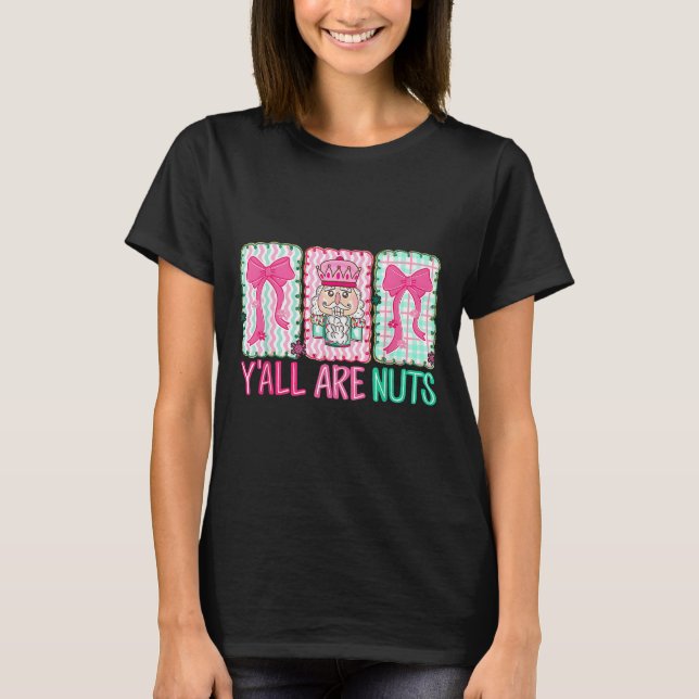 Camiseta Y'all Are Nuts Nutcracker Merry Christmas Funny Xm (Frente)