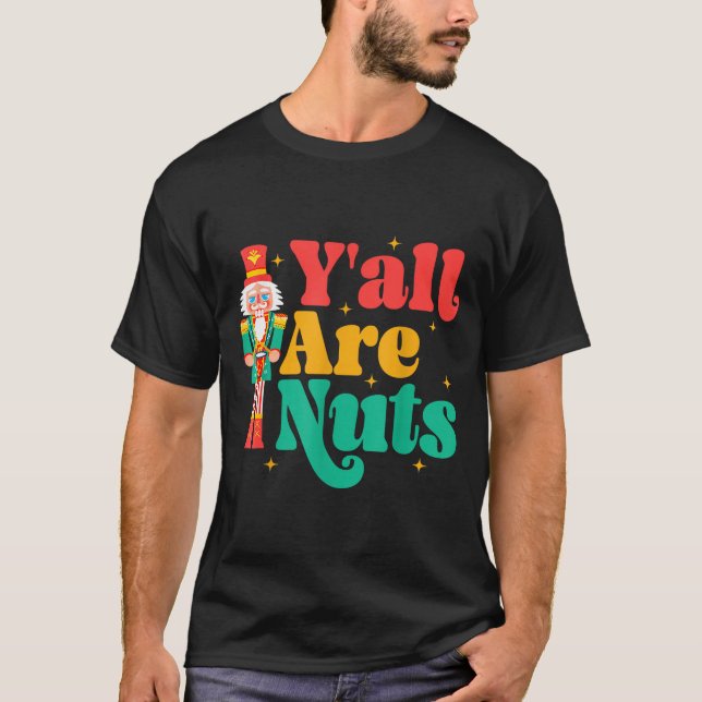 Camiseta Y'all Are Nuts Xmas Funny Nutcracker Christmas  (Frente)