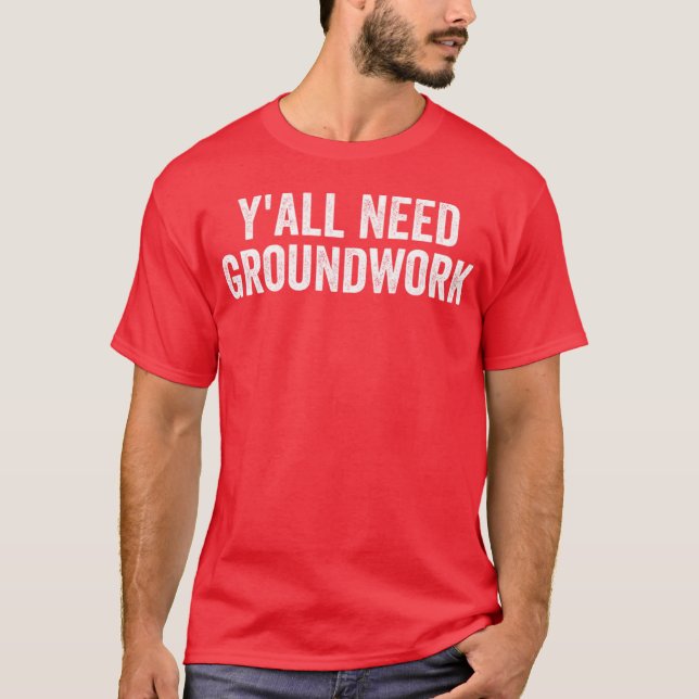 Camiseta Y'all Need Groundwork - classic (Frente)