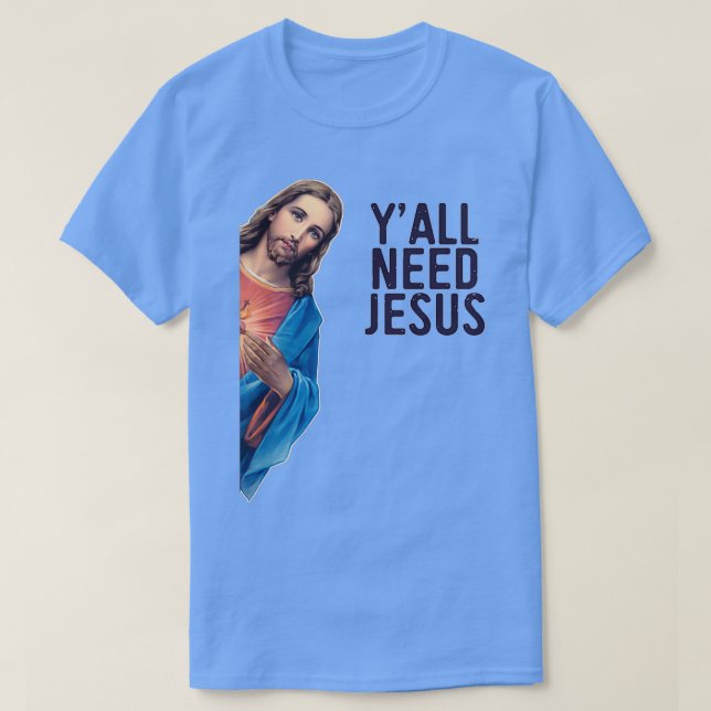 Camiseta Yall Need Jesus Engraçado Jesus está assistindo Me (Frente do Design)